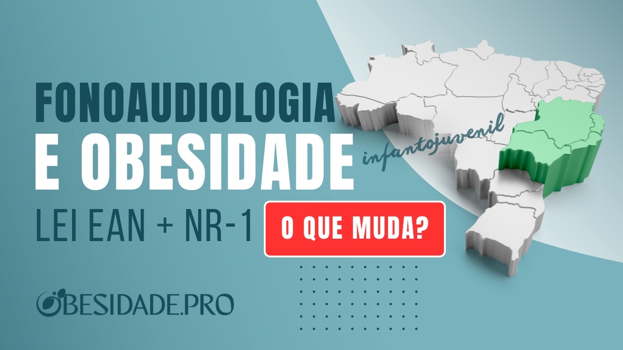 O que muda para a Fonoaudiologia com a Lei EAN e a nova NR-1 no cuidado da obesidade infantojuvenil?