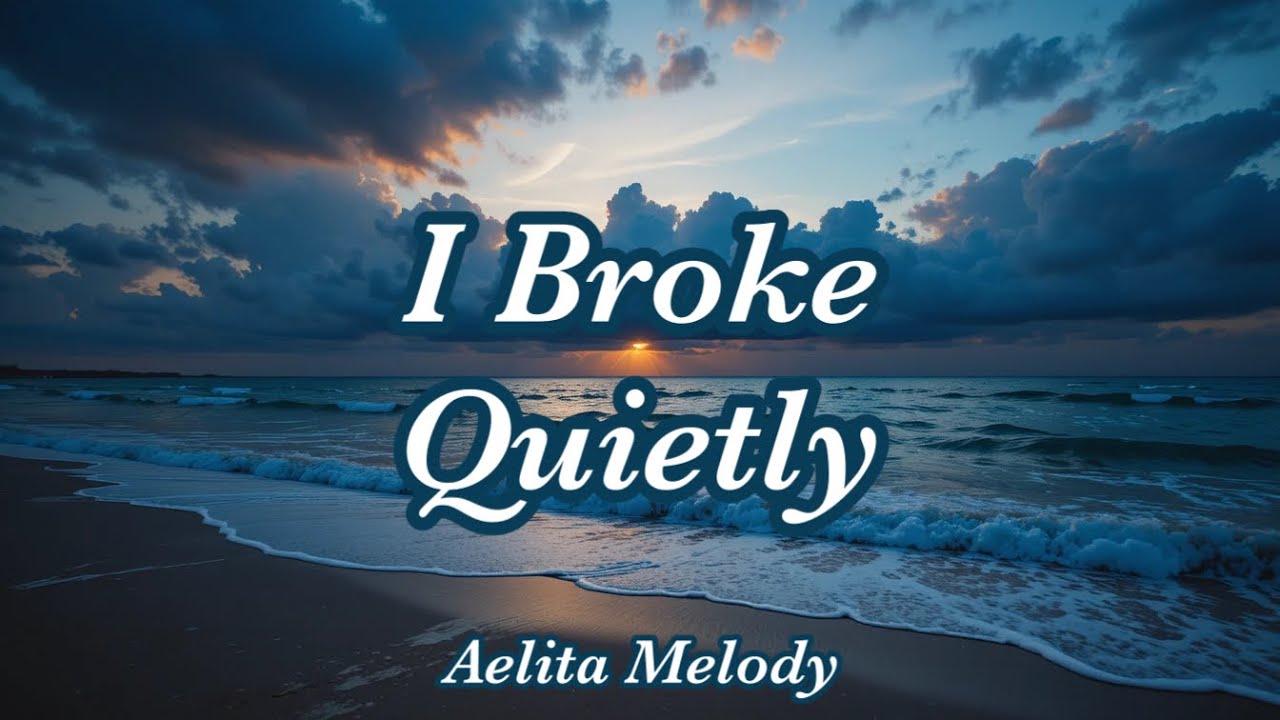 [Lyrics] I Broke Quietly ❤️‍🩹A Song That Hurts Gently, Sad & Beautiful | Aelita Melody