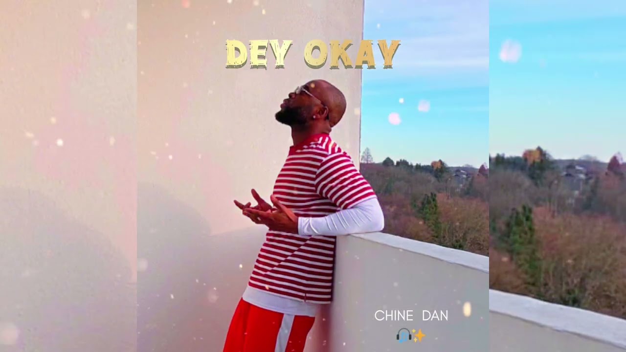 CHINE DAN ~ DEY OKAY (AUDIO)