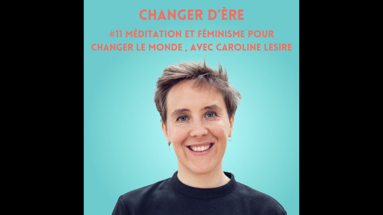 M&eacute;ditation et f&eacute;minisme pour changer le monde, avec Caroline Lesire