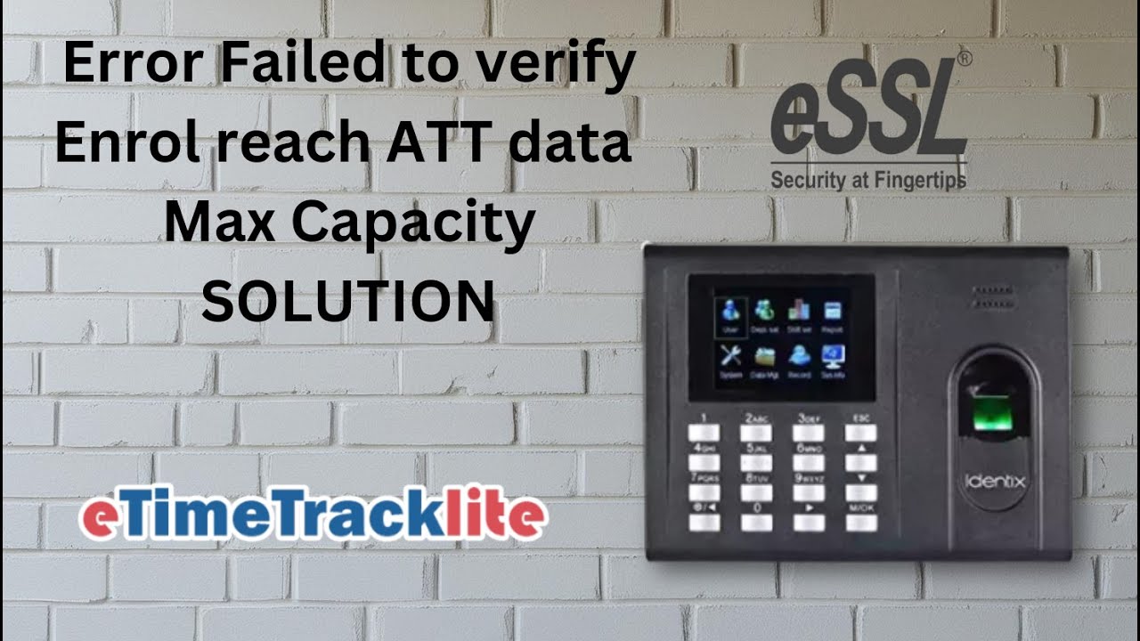Essl Etime tracklite error Failed to verify Enrol Reach ATT data max capacity Solution