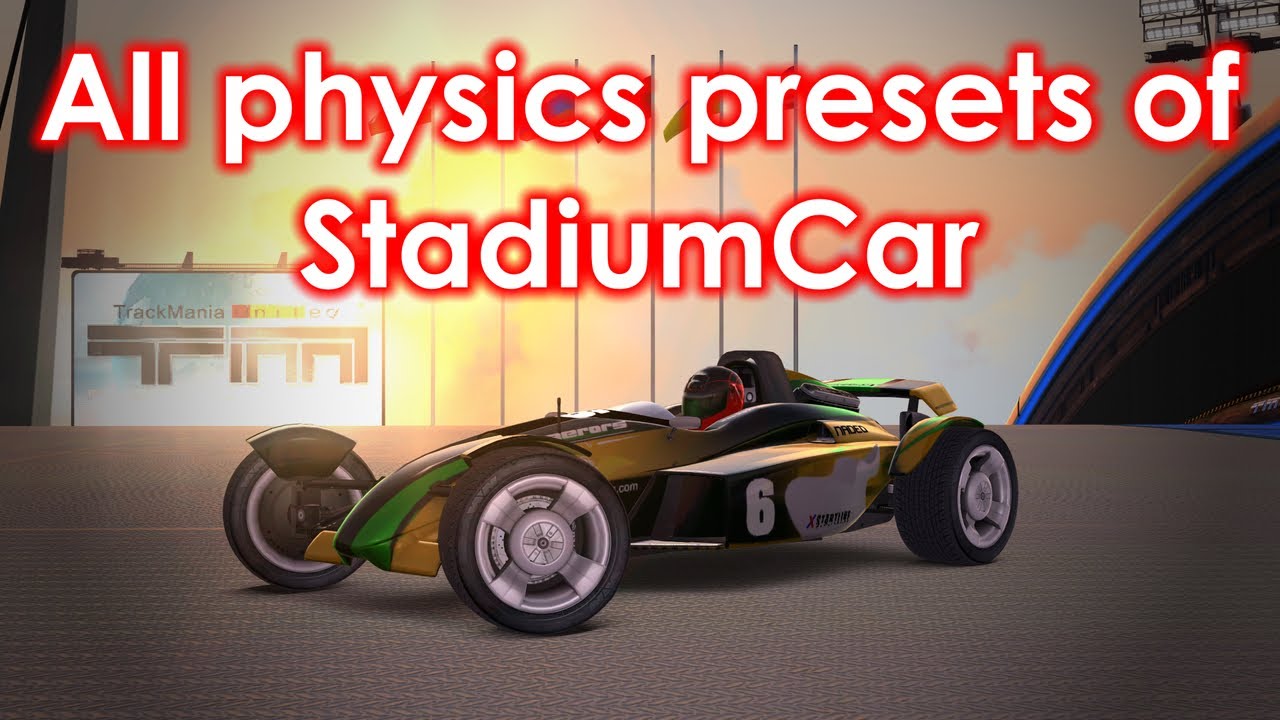 TrackMania - All physics presets of StadiumCar