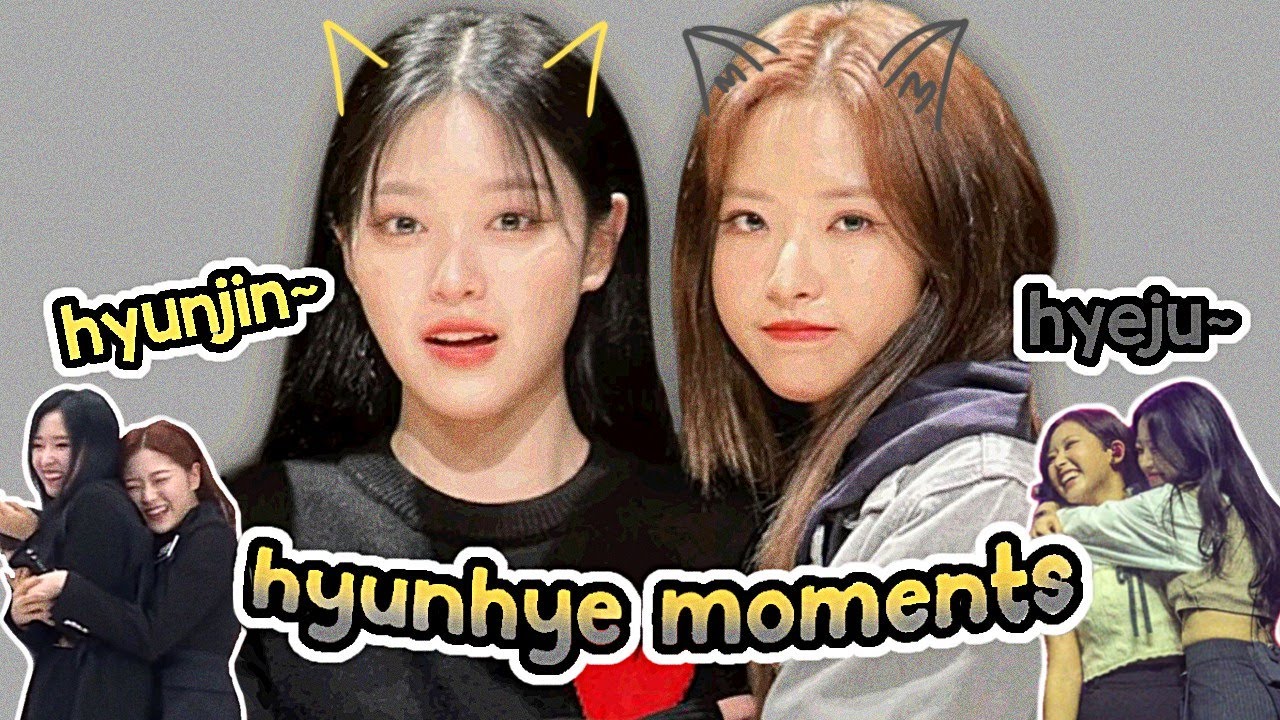 HYUNHYE moments cuz they are the best underrated ship [LOONA/LOOSSEMBLE]