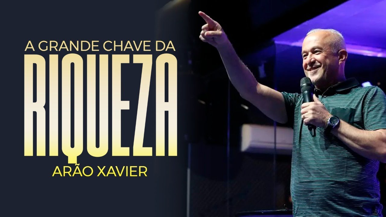 A grande CHAVE da RIQUEZA - Ar&atilde;o Xavier