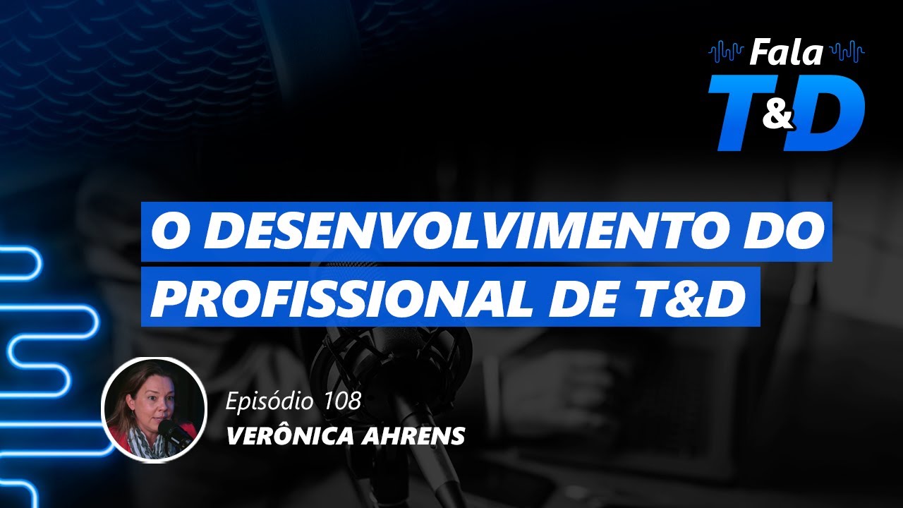 O desenvolvimento do profissional de T&D - Ver&ocirc;nica Ahrens