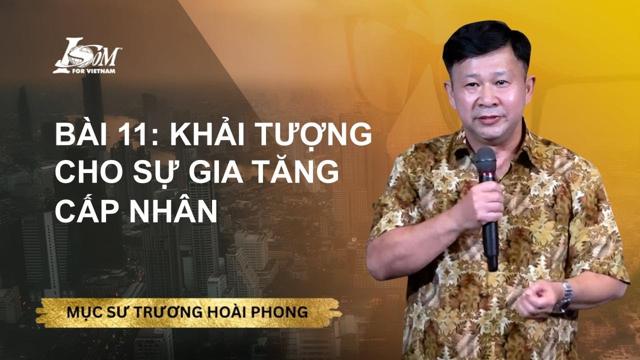 Bài 11. Khải Tượng Cho Sự Gia Tăng Cấp Nhân I Ms Trương Hoài  Phong I December 8, 2025