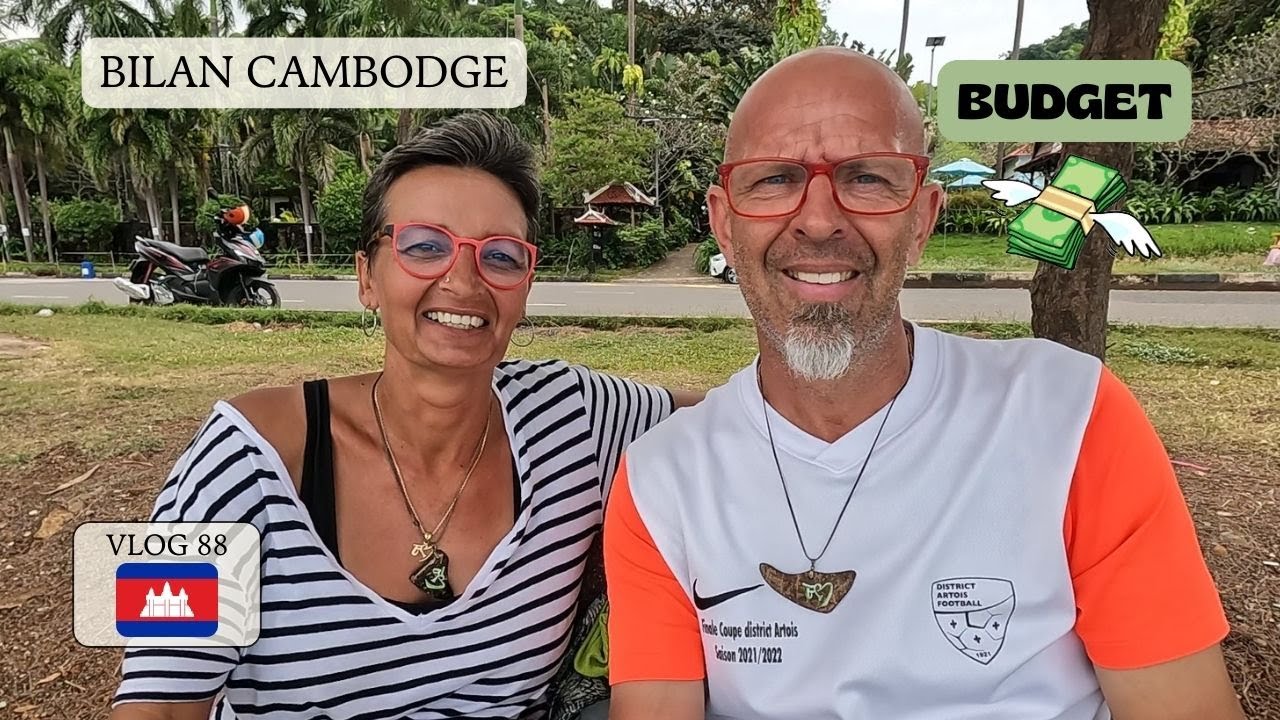 BILAN CAMBODGE - Cambodge vlog 88