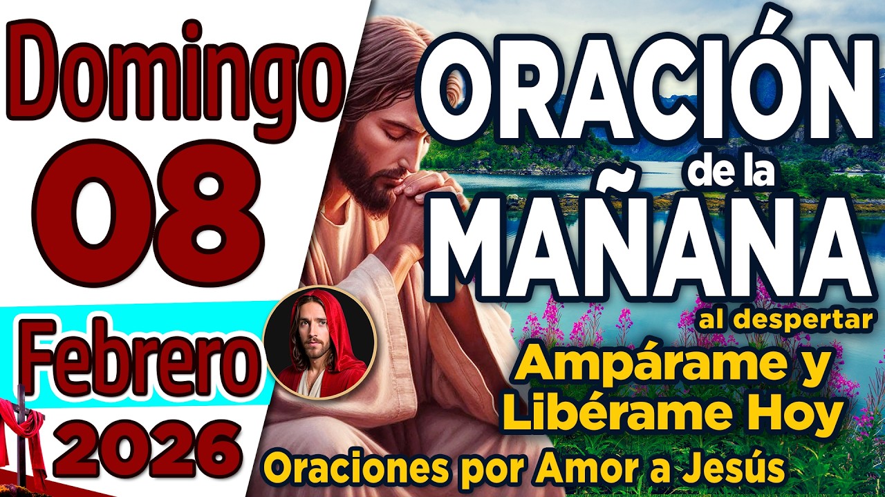 ORACION DE LA MAÑANA DE HOY DOMINGO 08 DE FEBRERO DEL 2026