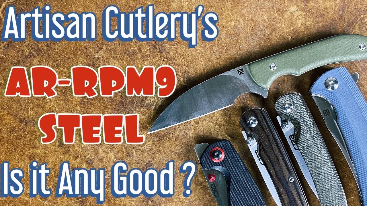Is Artisan Cutlery&rsquo;s AR-RPM9 Steel any good/ Thoughts after some real world testing