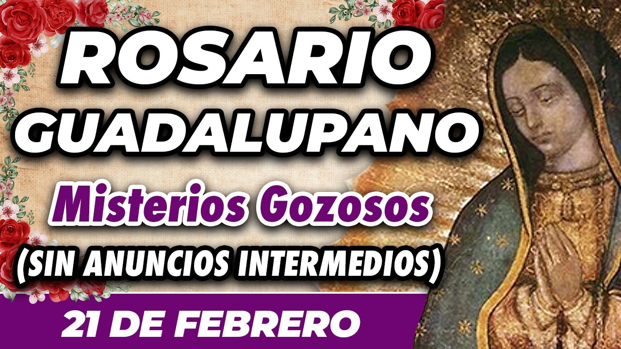 ROSARIO  GUADALUPANO 21 DE FEBRERO (SIN ANUNCIOS INTERMEDIOS) 🌷 Misterios Gozosos 🙏