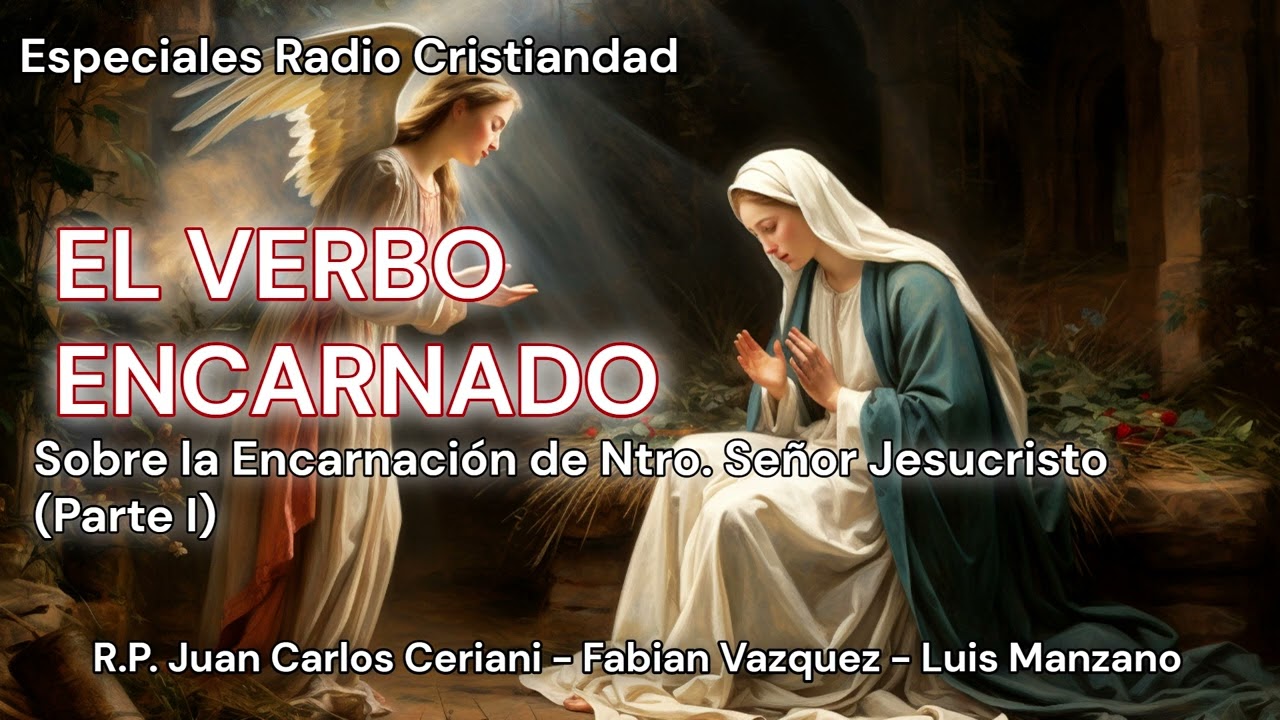 El Verbo Encarnado - SOBRE LA ENCARNACION DE NTRO.  SEÑOR JESUCRISTO (Parte I)