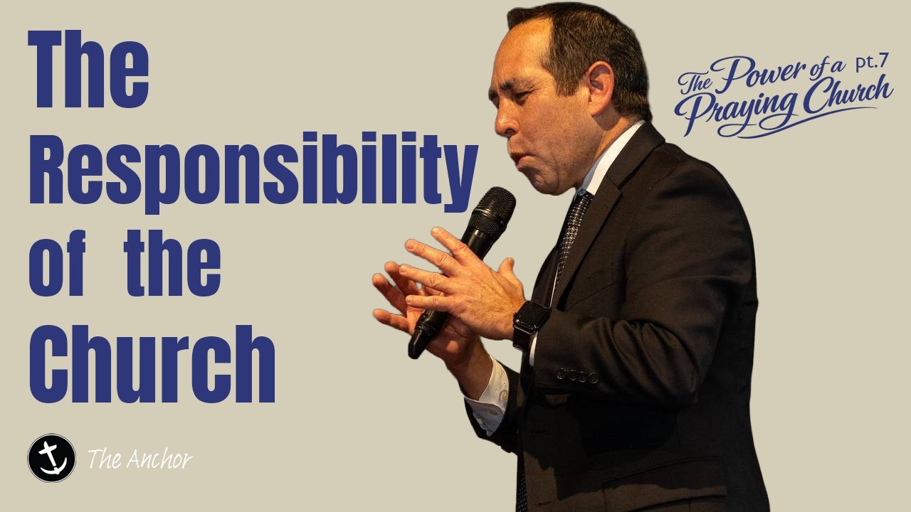 The Responsibility Of The Church - Pastor Eli Lopez