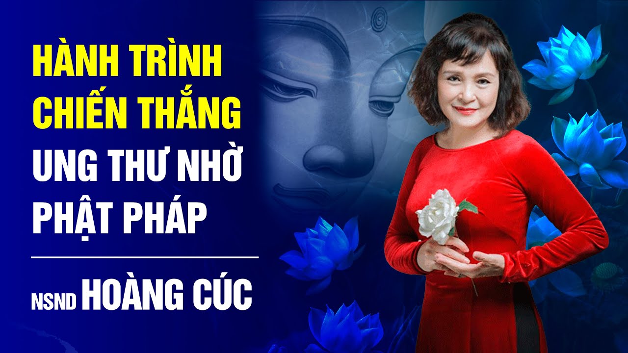 Hành trình chiến thắng Ung Thư nhờ Phật pháp của NSND Hoàng Cúc | Bước ngoặt cuộc đời