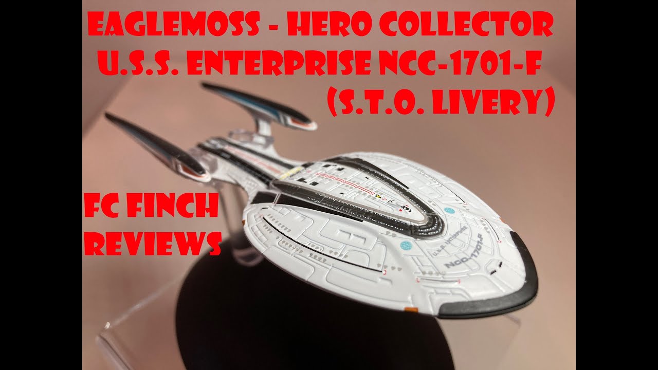 EAGLEMOSS - HERO COLLECTOR - U.S.S. ENTERPRISE NCC-1701-F [S.T.O. LIVERY]: FINCH REVIEWS