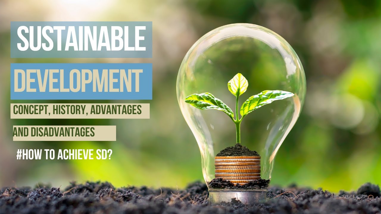 Sustainable Development: history, advantages, Disadvantages, ways toachieve #sustainabledevelopment