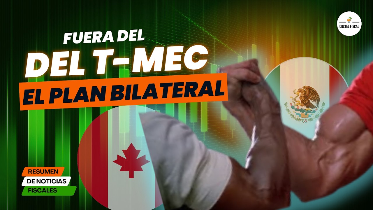 El nuevo eje México-Canadá | Empresas contra reloj por la declaración anual | Noticias Fiscales