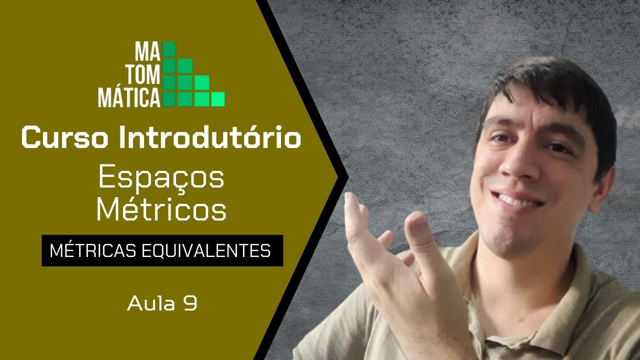 Métricas Equivalentes (Parte 1) | Espaços Métricos - Aula 9