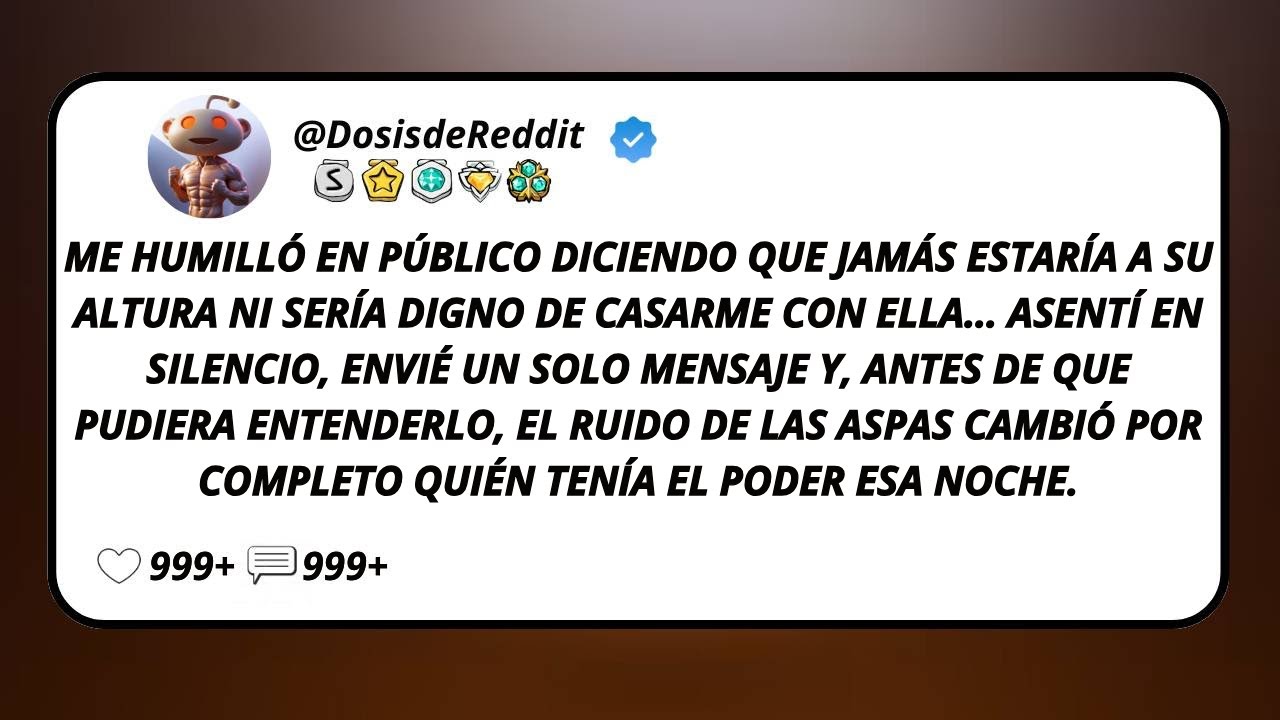 Me Humilló En Público Diciendo Que Jamás Estaría A Su Altura Ni Sería Digno De Casarme Con Ella…