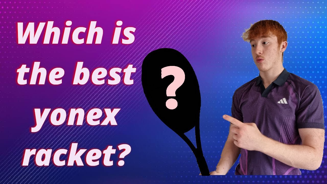 Which is the best Yonex racket?