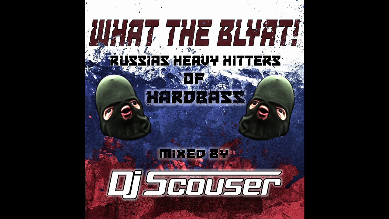 What The Blyat! Russias Heavy Hitters Of Hardbass - Mixed By Dj Scouser