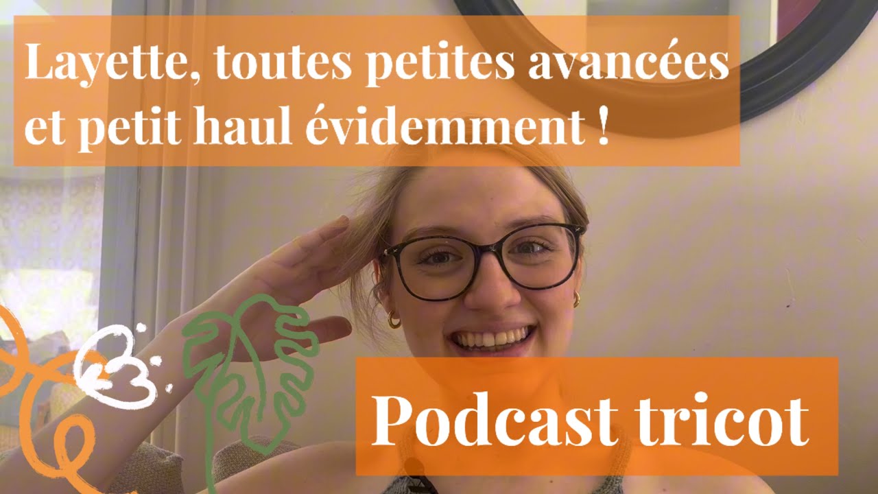 Podcast tricot 3 : layette, petites avancées et mini haul !