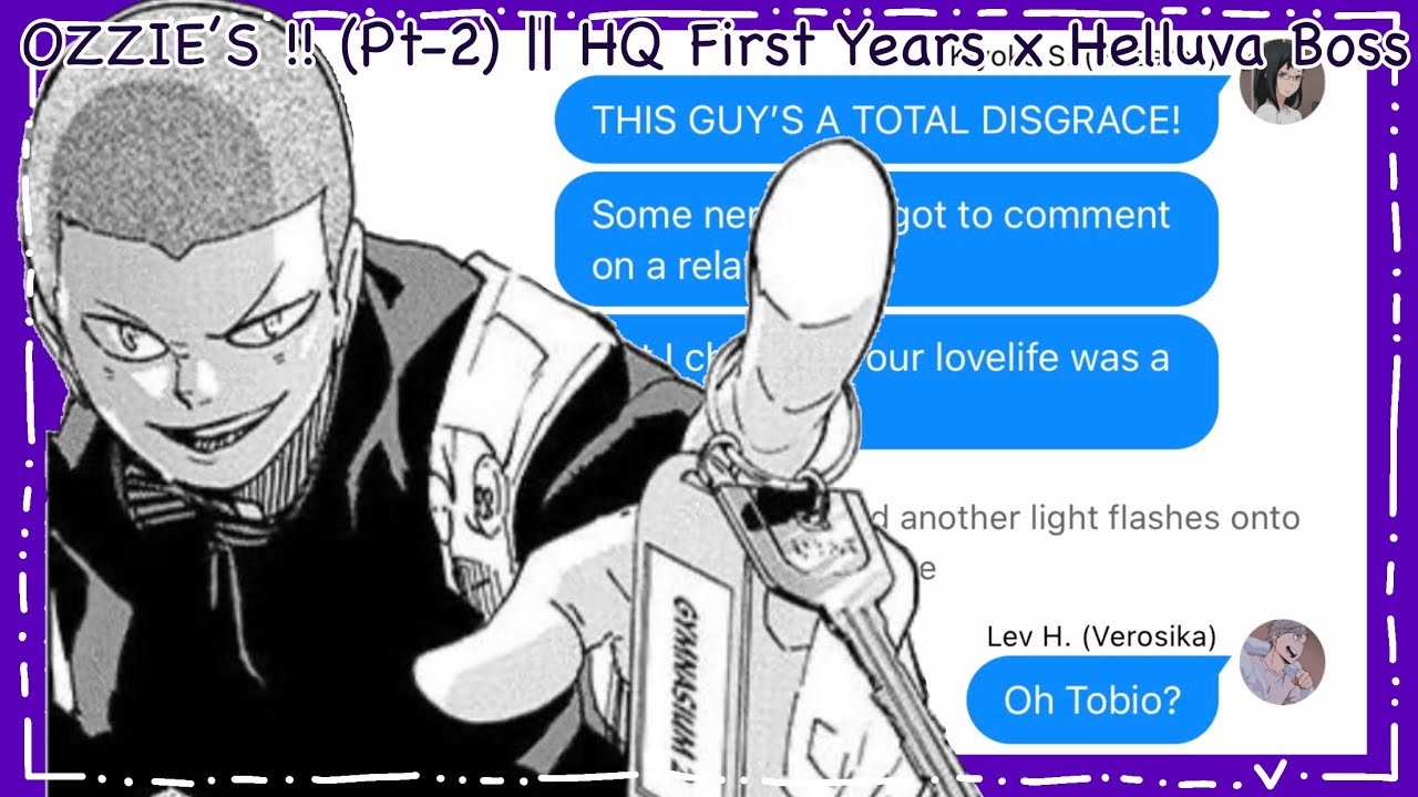 OZZIE’S !! (Pt-2) || HQ First Years x Helluva Boss || Haikyuu Texts