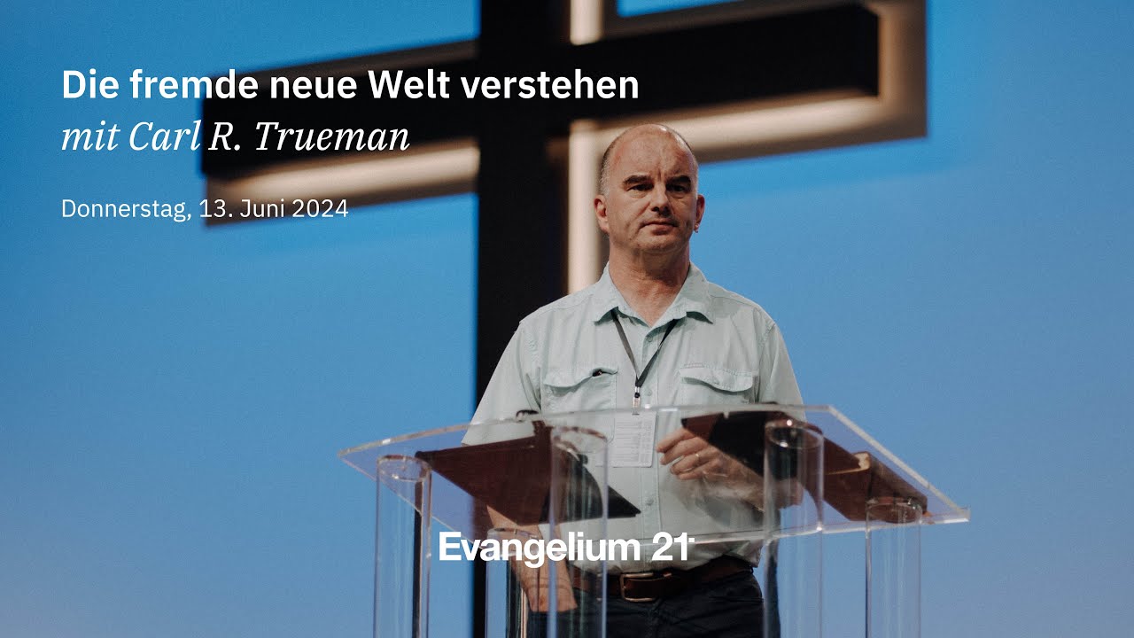 Carl R. Trueman – Die fremde neue Welt verstehen | E21-Hauptkonferenz 2024