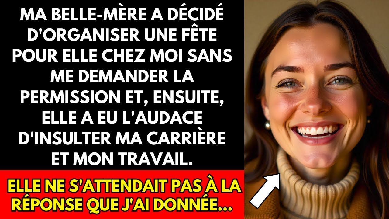 MA BELLE MÈRE A DÉCIDÉ D'ORGANISER UNE FÊTE POUR ELLE CHEZ MOI SANS ME DEMANDER LA PERMISSION ET