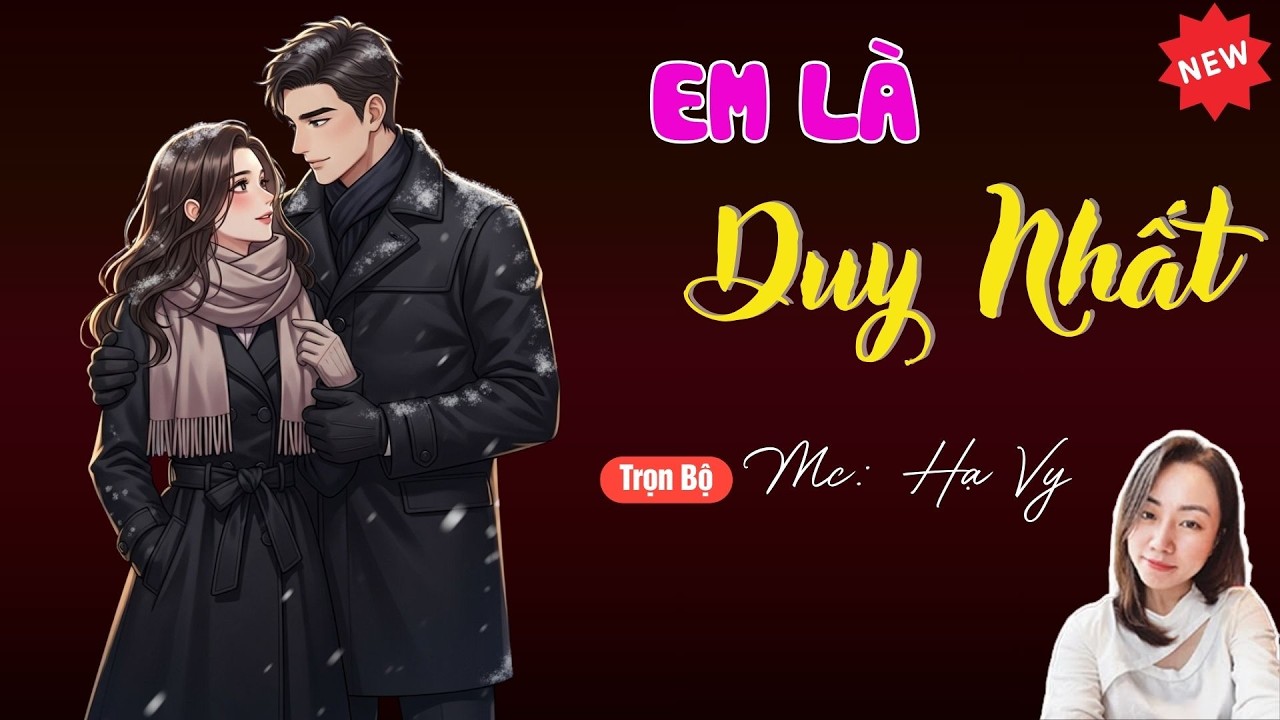 EM LÀ DUY NHẤT | TUYỂN TẬP TRUYỆN MC HẠ VY DIỄN ĐỌC HAY NHẤT.