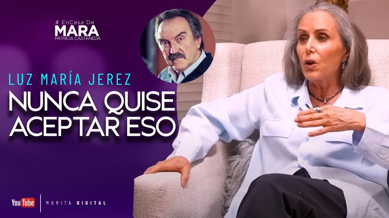 Luz María Jerez, Nunca quise ACEPTAR sus PROPUESTAS | Mara Patricia Castañeda