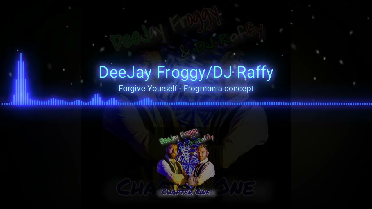 Forgive Yourself - Frogmania Concept (Deejay Froggy & DJ Raffy)