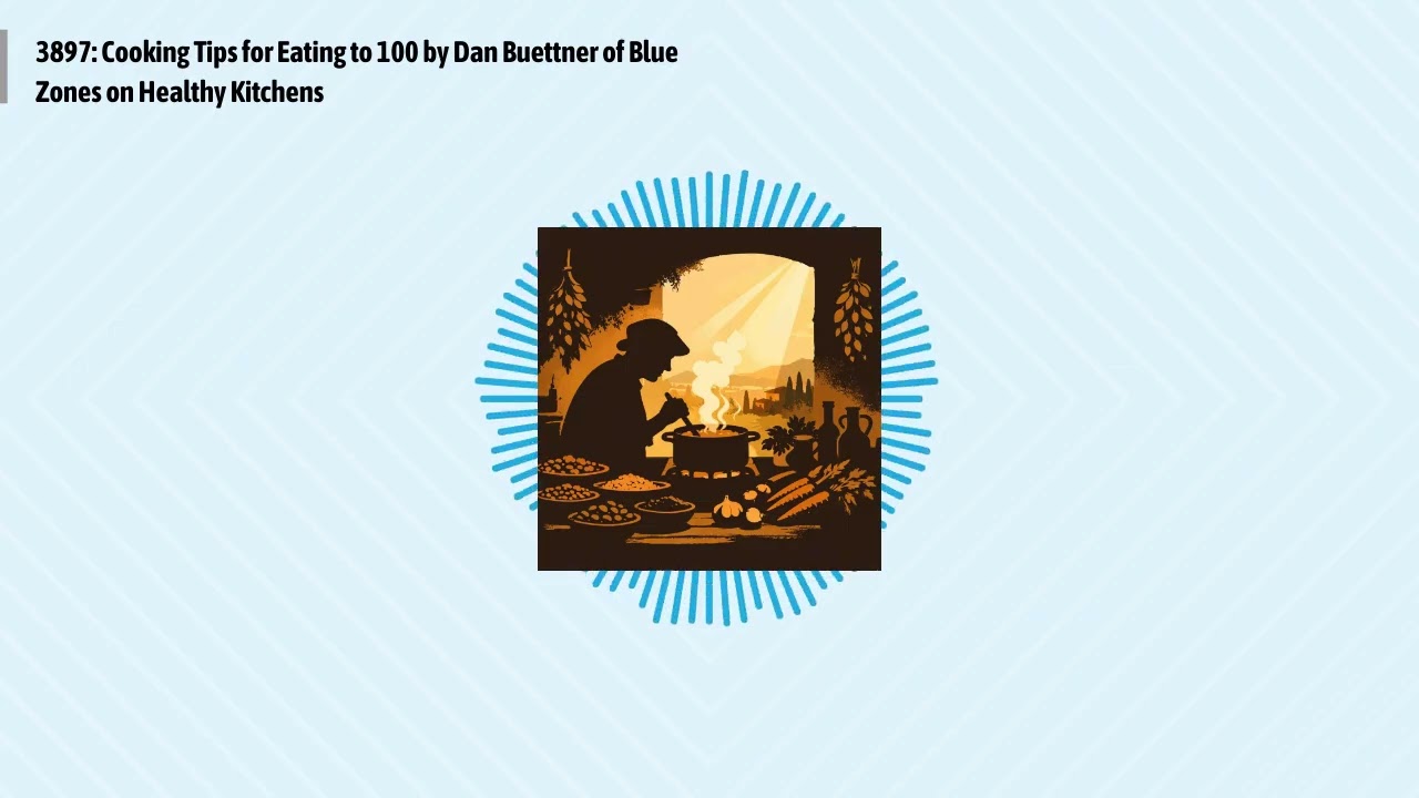 3897: Cooking Tips for Eating to 100 by Dan Buettner of Blue Zones on Healthy Kitchens | Optimal...