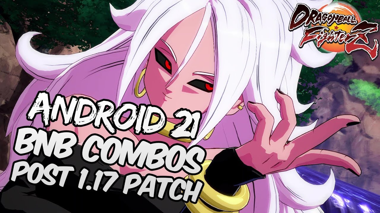 [OUTDATED] DBFZ 1.17 Android 21 BnB Combos | DRAGON BALL FighterZ