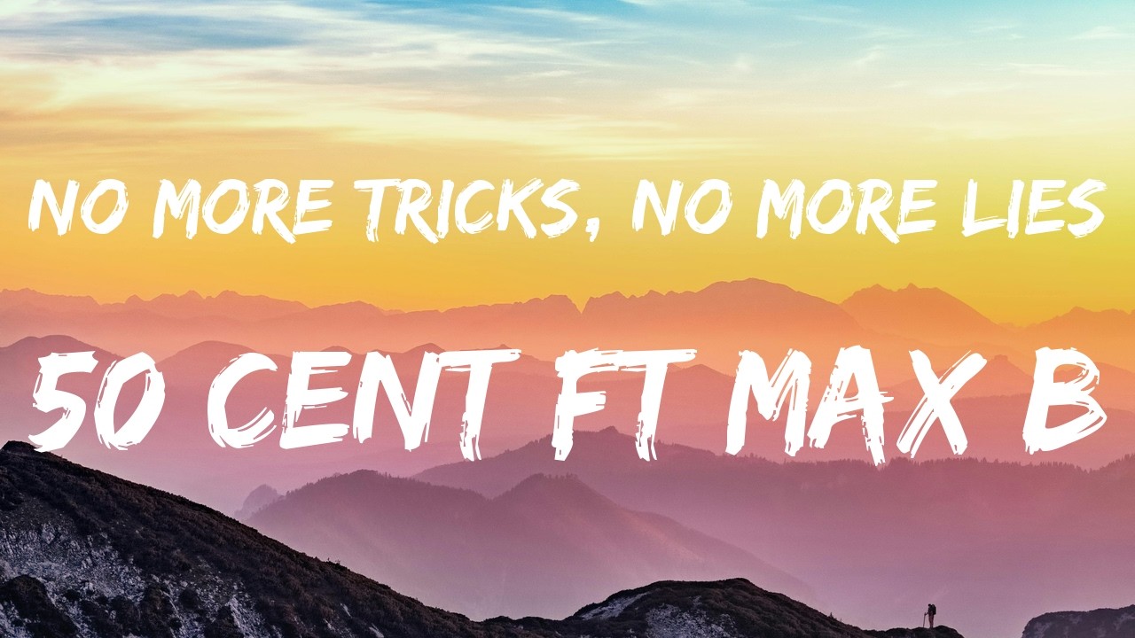 50 Cent ft. Max B &ndash; No More Tricks, No More Lies (Lyrics)