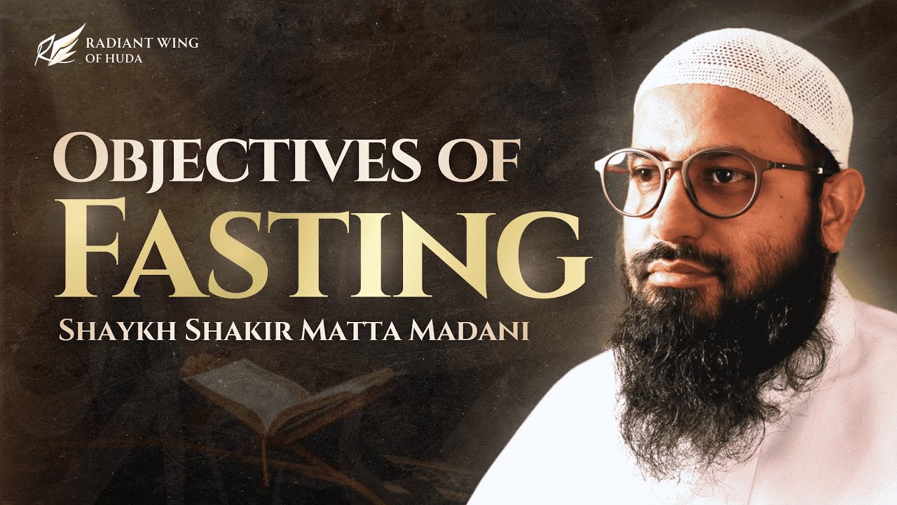 Day-4 Objectives of Fasting || Shaykh Shakir Matta Omari Madani