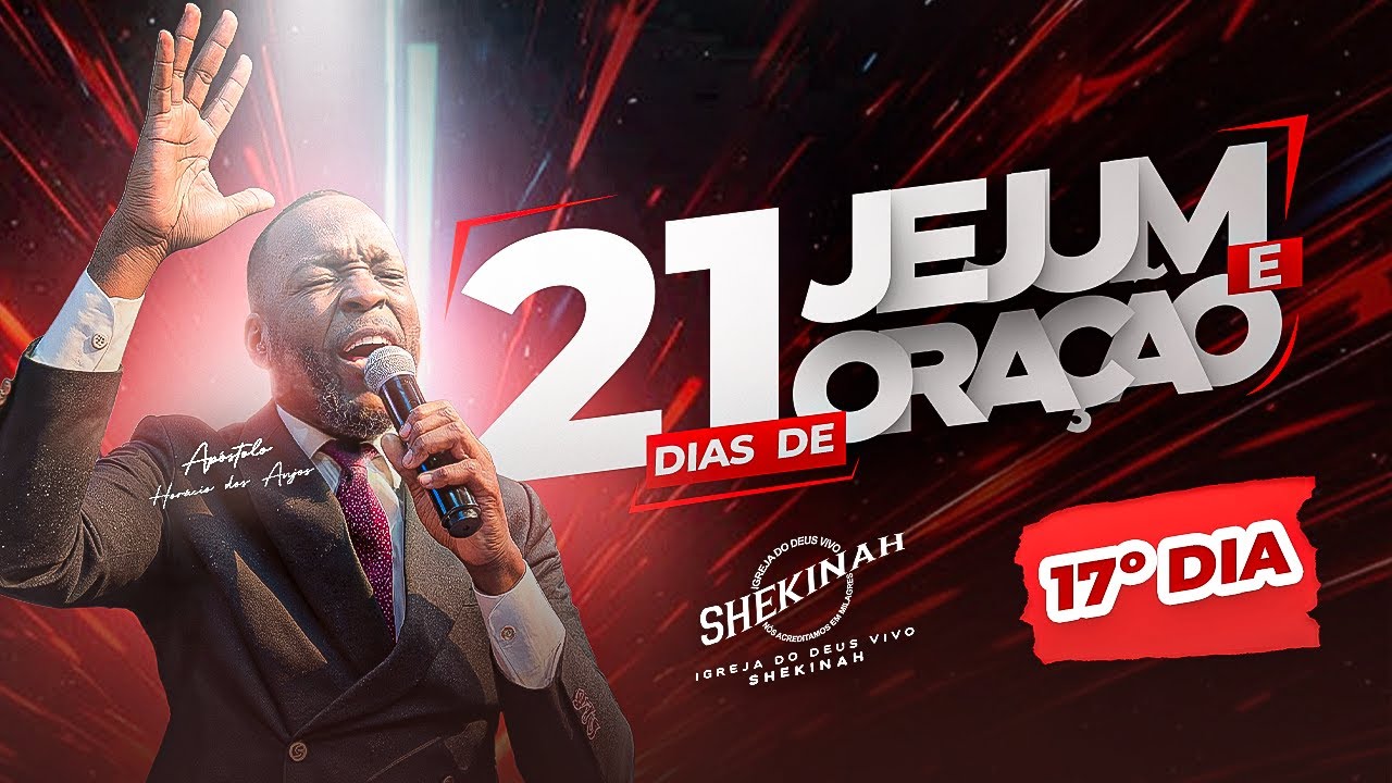 17º DIA DOS 21 DIAS DE JEJUM E ORAÇÃO II APÓSTOLO: HORÁCIO DOS ANJOS