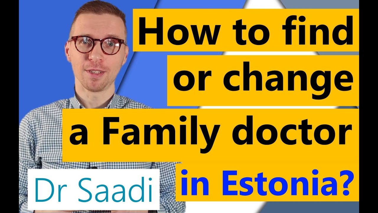 How to find or change a family doctor in Estonia? Dr. Sergey Saadi