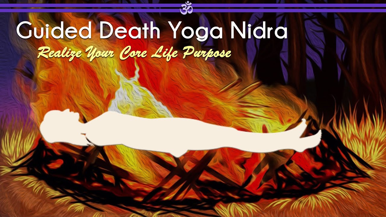 Guided Death Yoga Nidra: Realize Your Core Life Purpose (Viraj Homam)