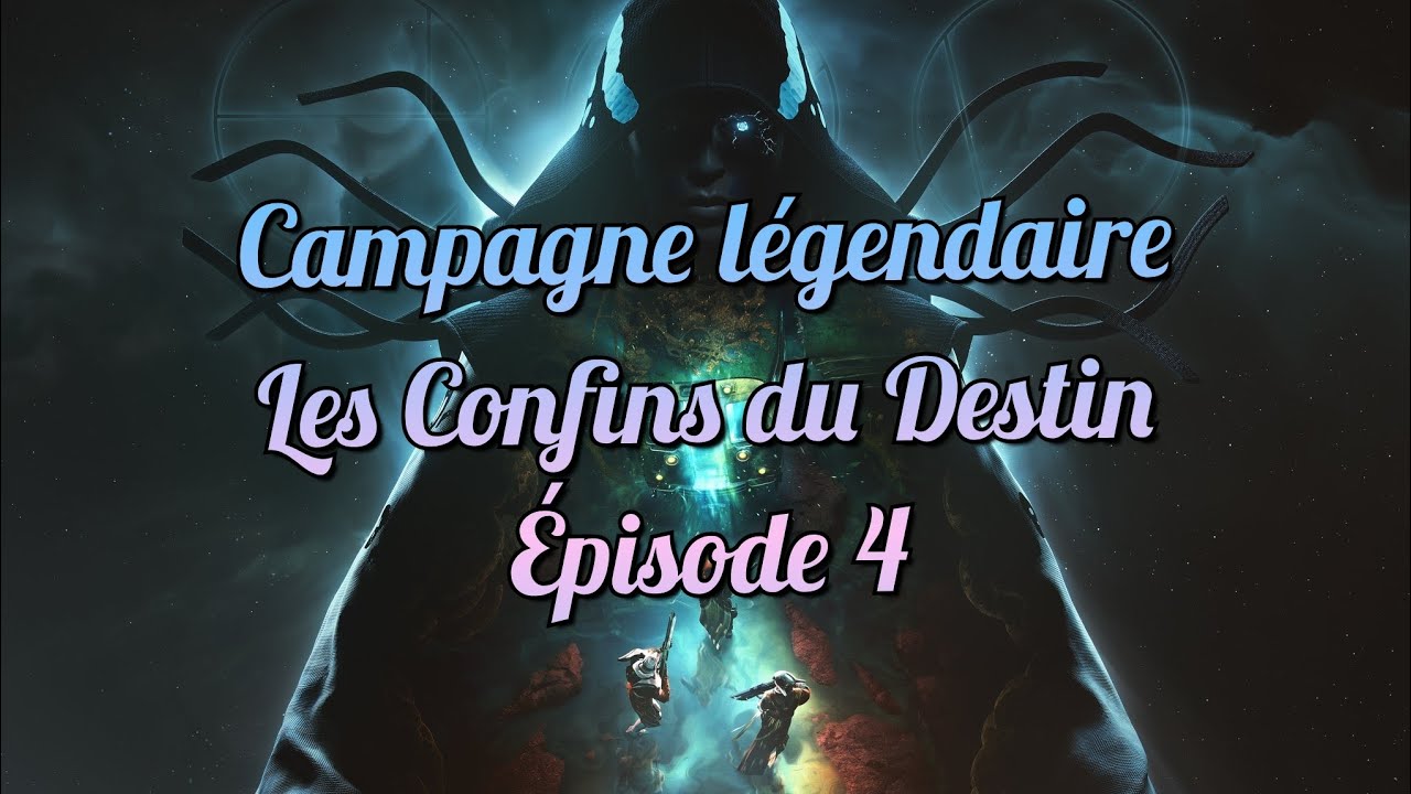 Campagne légendaire Les Confins du Destin (feat laperte81) Épisode 4 - Destiny 2 [VOSTFR]