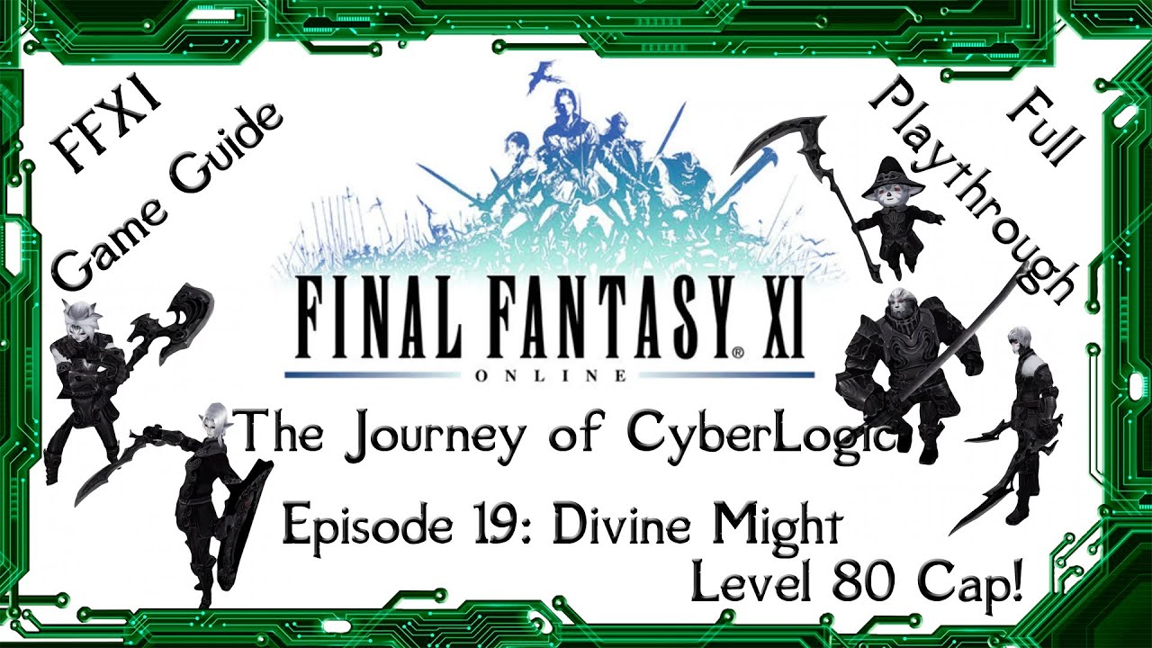 A Guide to FFXI - The Journey of CyberLogic - Episode 19 - Divine Might - Level 80 Cap