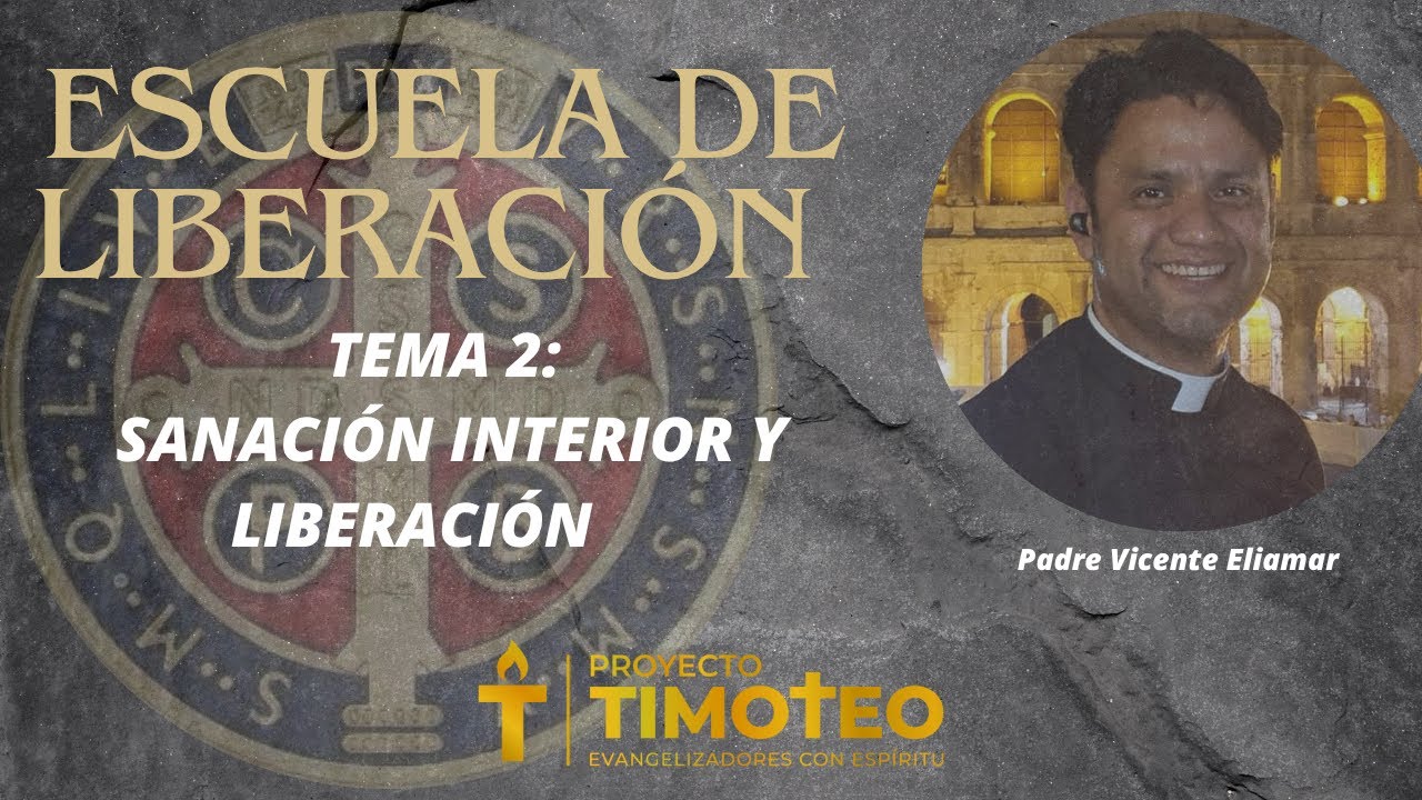 Escuela de Liberación. Tema 2: Sanación interior y liberación. Padre Vicente Eliamar.