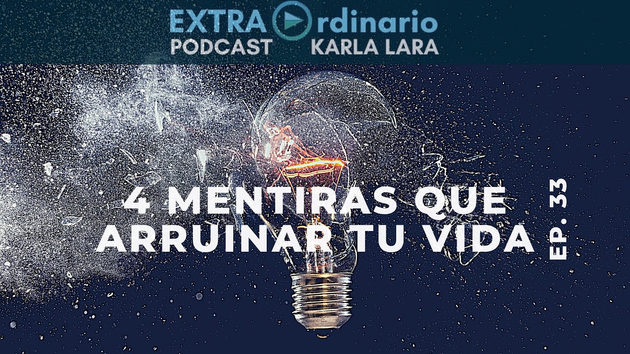 Ep. 33 - Mentiras que arruinan nuestra vida. Podcast EXTRAordinario.
