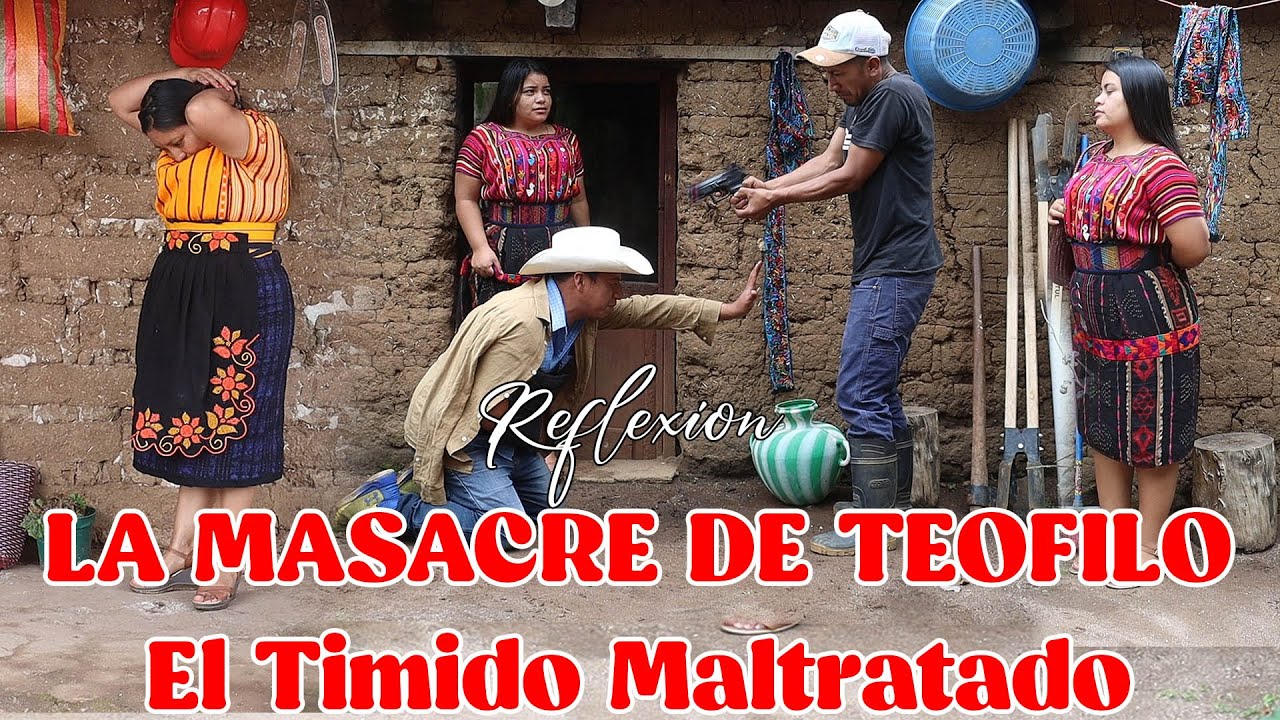 LA MASACRE DE TEOFILO (El Tímido Maltratado)Reflexión....