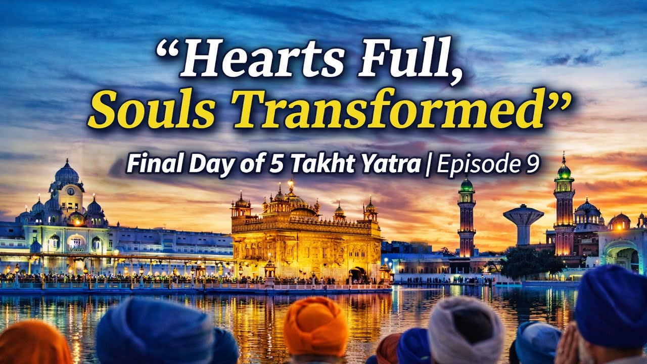 “Hearts Full, Souls Transformed” | Final Day of 5 Takht Yatra | Episode 9