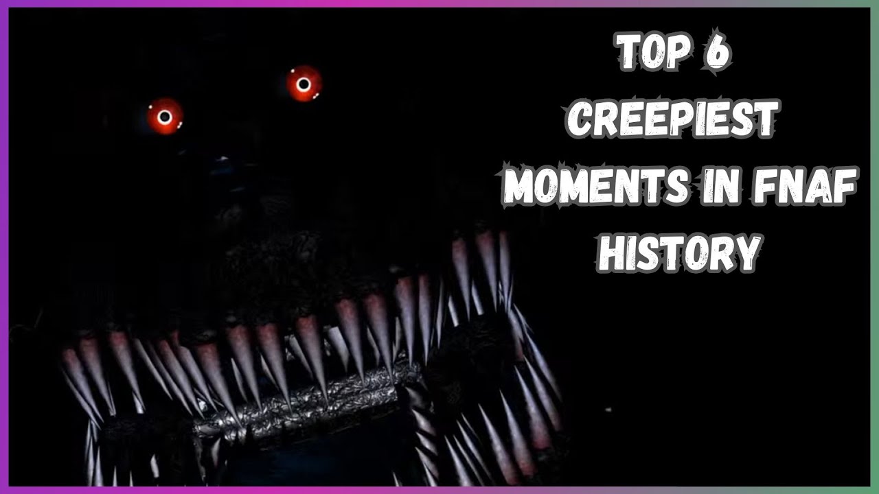 My Top 6 CREEPIEST Moments in FNAF History!!