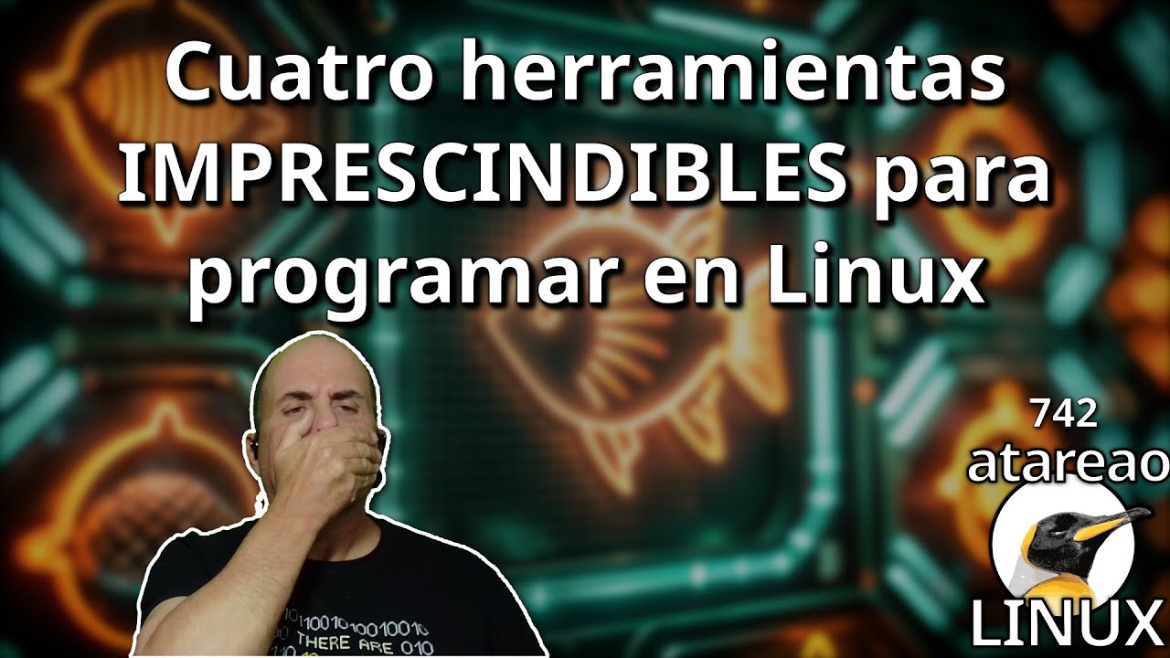 742 - Cuatro herramientas IMPRESCINDIBLES para programar en Linux