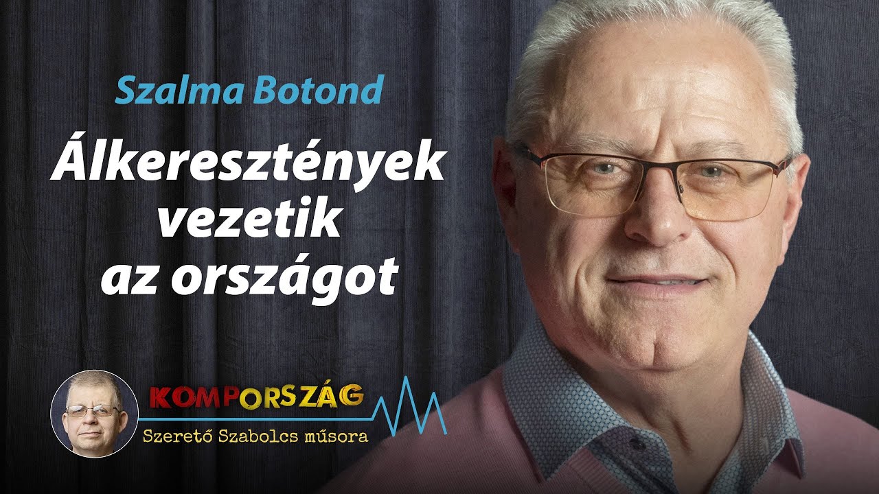 Szalma Botond: &Aacute;lkereszt&eacute;nyek vezetik az orsz&aacute;got &ndash; Komporsz&aacute;g