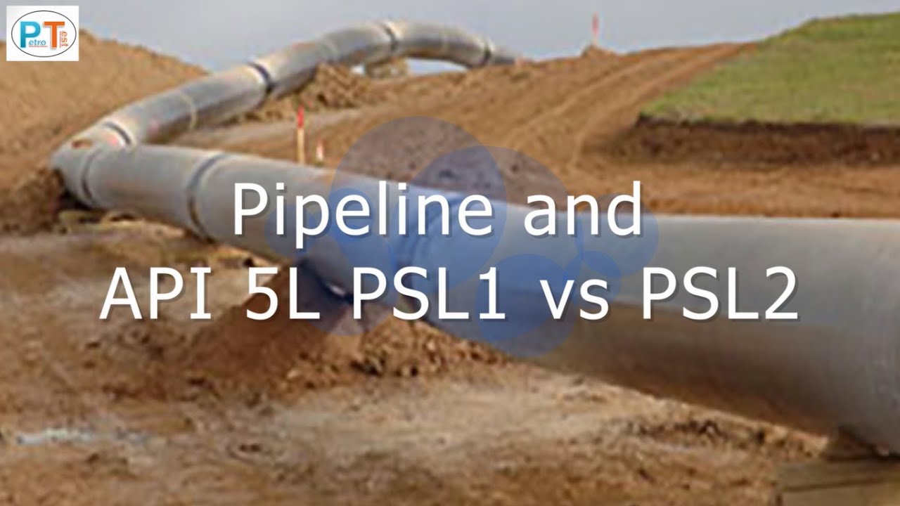 Pipeline & API 5L PSL1 vs PSL2  (API 5L خطوط المواسير ومواصفة )