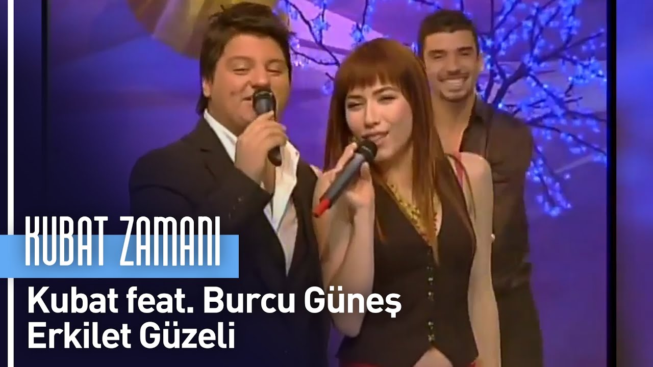 Kubat feat. Burcu Güneş - Erkilet Güzeli (Kubat Zamanı)