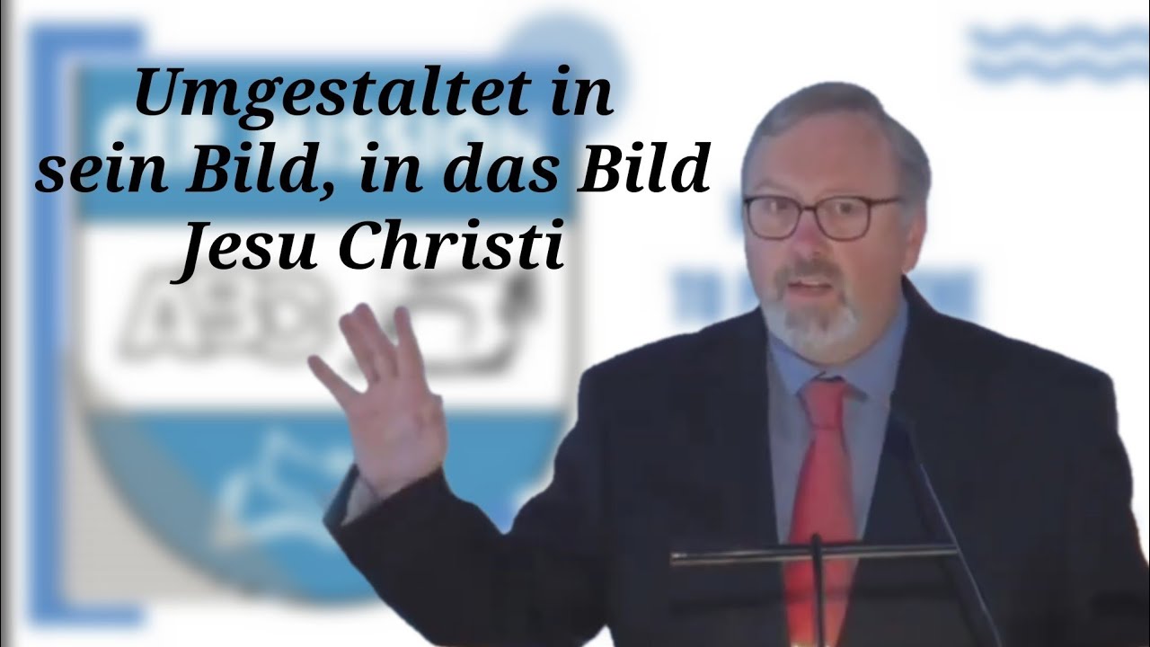 Umgestaltet in sein Bild, in das Bild Jesu Christi (Predigt) Carsten Kürbis